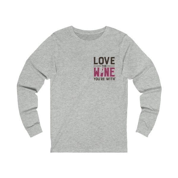 Love The Wine You're With- front only design; Unisex Jersey Long Sleeve Tee - Image 5