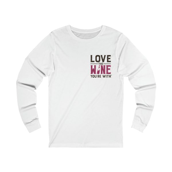 Love The Wine You're With- front only design; Unisex Jersey Long Sleeve Tee