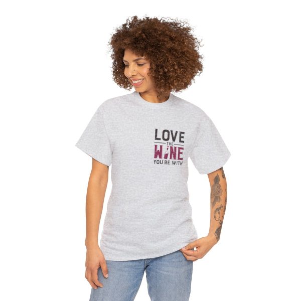 Love the Wine You're With front only design; Unisex Heavy Cotton Tee; SKU 005 - Image 28