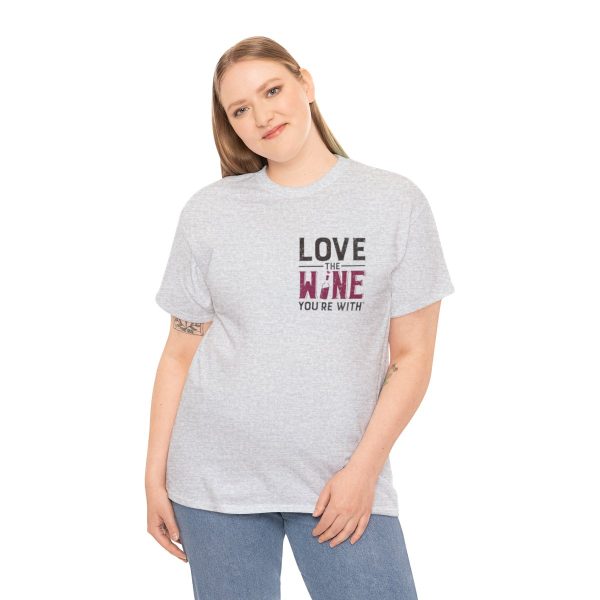 Love the Wine You're With front only design; Unisex Heavy Cotton Tee; SKU 005 - Image 29