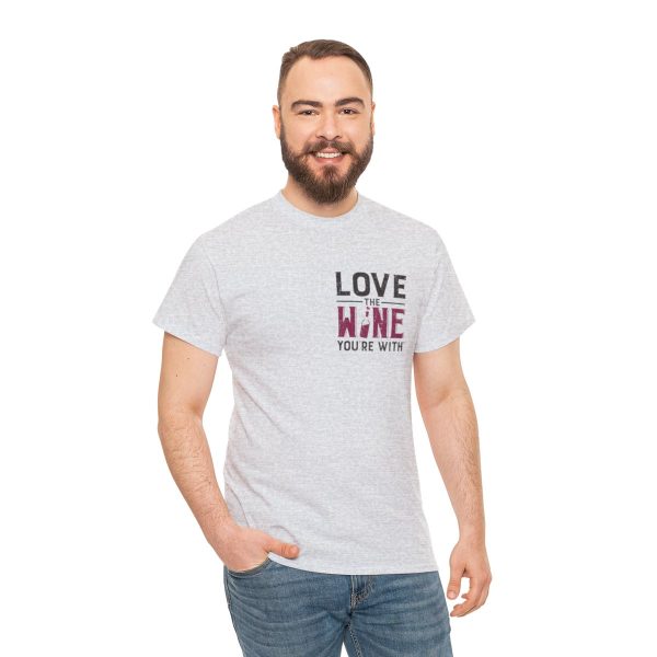 Love the Wine You're With front only design; Unisex Heavy Cotton Tee; SKU 005 - Image 30