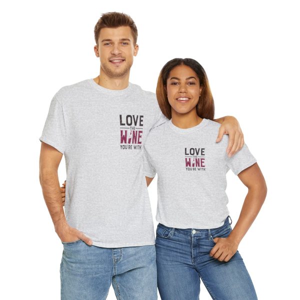 Love the Wine You're With front only design; Unisex Heavy Cotton Tee; SKU 005 - Image 25