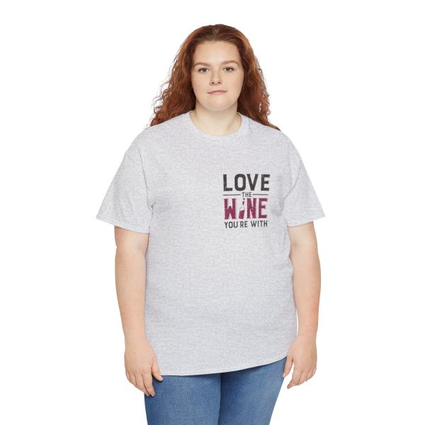 Love the Wine You're With front only design; Unisex Heavy Cotton Tee; SKU 005 - Image 32