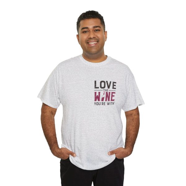 Love the Wine You're With front only design; Unisex Heavy Cotton Tee; SKU 005 - Image 33