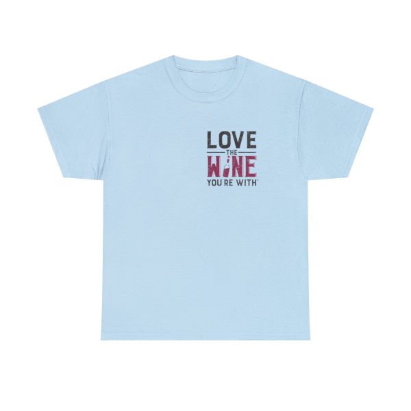 Love the Wine You're With front only design; Unisex Heavy Cotton Tee; SKU 005 - Image 2