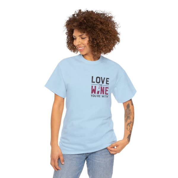 Love the Wine You're With front only design; Unisex Heavy Cotton Tee; SKU 005 - Image 4