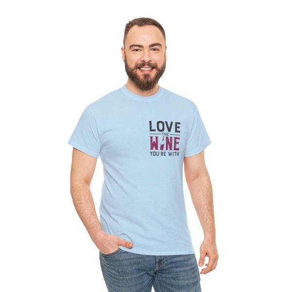 Love the Wine You're With front only design; Unisex Heavy Cotton Tee; SKU 005 - Image 6