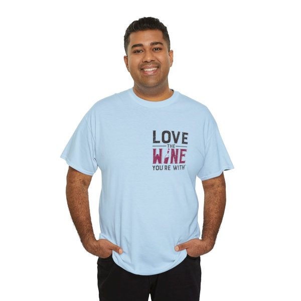 Love the Wine You're With front only design; Unisex Heavy Cotton Tee; SKU 005 - Image 9