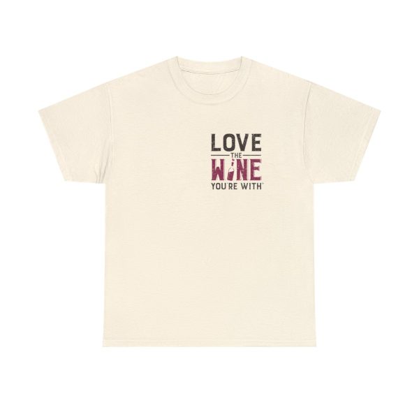 Love the Wine You're With front only design; Unisex Heavy Cotton Tee; SKU 005 - Image 50