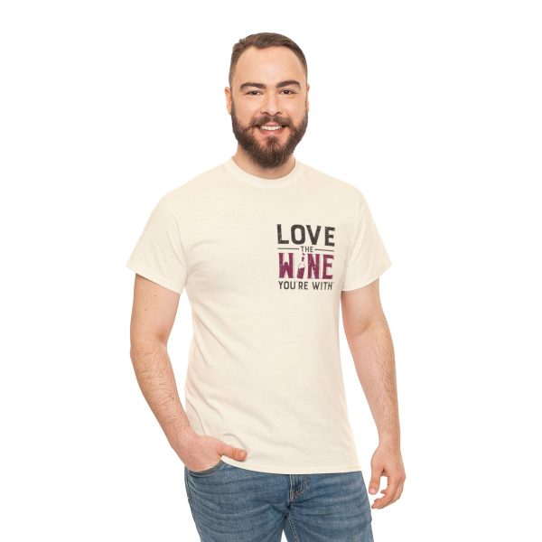 Love the Wine You're With front only design; Unisex Heavy Cotton Tee; SKU 005 - Image 54