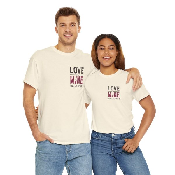 Love the Wine You're With front only design; Unisex Heavy Cotton Tee; SKU 005 - Image 49