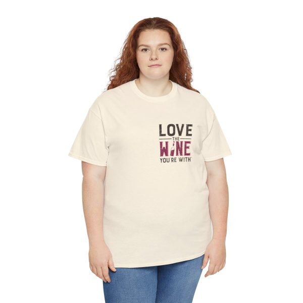 Love the Wine You're With front only design; Unisex Heavy Cotton Tee; SKU 005 - Image 56