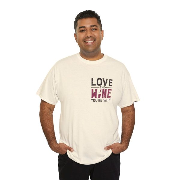 Love the Wine You're With front only design; Unisex Heavy Cotton Tee; SKU 005 - Image 57