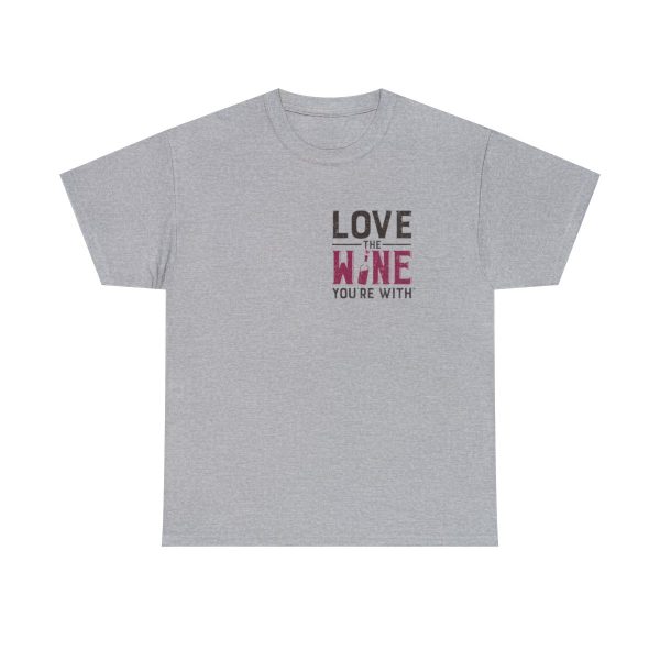 Love the Wine You're With front only design; Unisex Heavy Cotton Tee; SKU 005 - Image 38