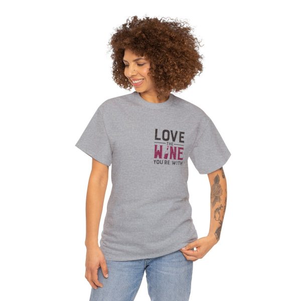 Love the Wine You're With front only design; Unisex Heavy Cotton Tee; SKU 005 - Image 40