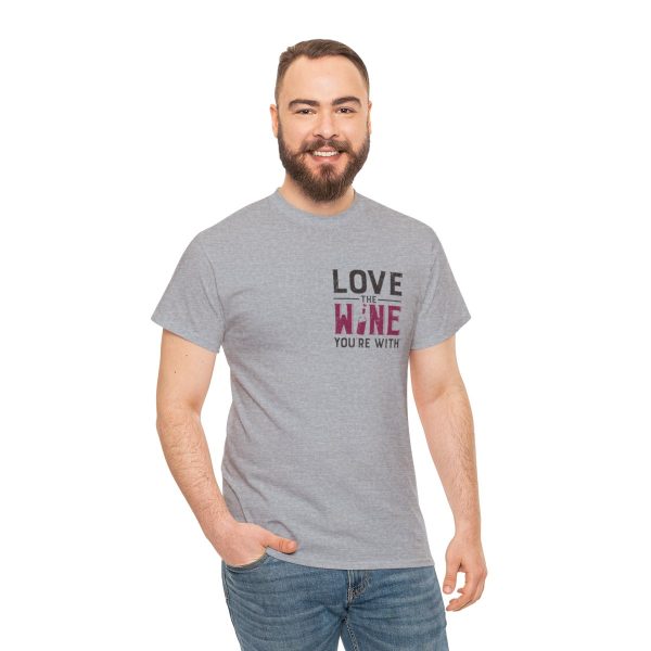 Love the Wine You're With front only design; Unisex Heavy Cotton Tee; SKU 005 - Image 42