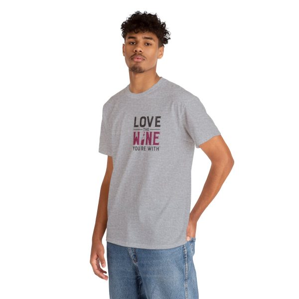 Love the Wine You're With front only design; Unisex Heavy Cotton Tee; SKU 005 - Image 43