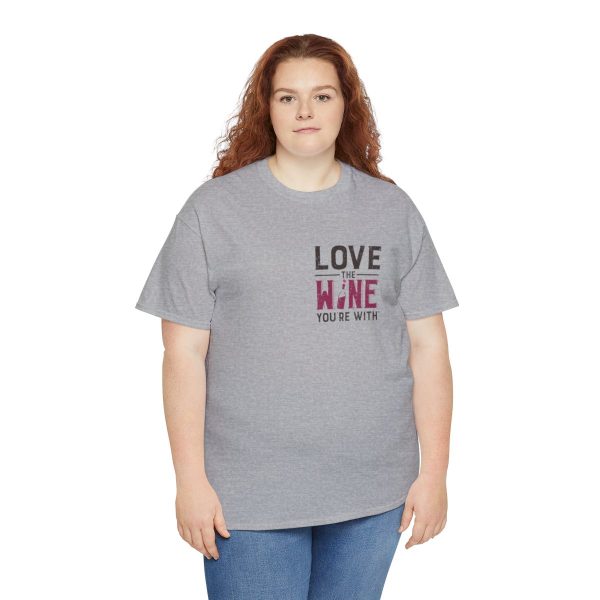 Love the Wine You're With front only design; Unisex Heavy Cotton Tee; SKU 005 - Image 44