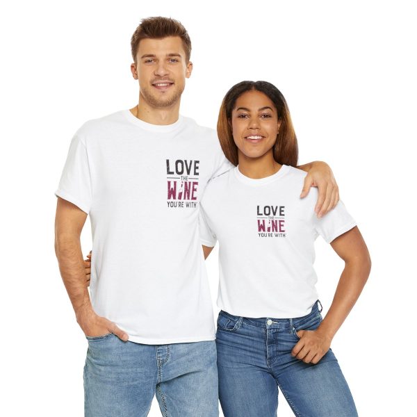 Love the Wine You're With front only design; Unisex Heavy Cotton Tee; SKU 005 - Image 13