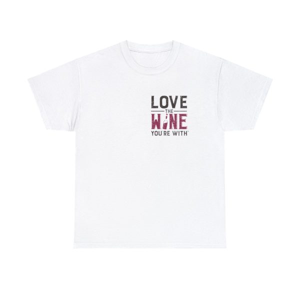 Love the Wine You're With front only design; Unisex Heavy Cotton Tee; SKU 005 - Image 14