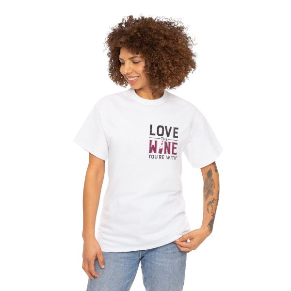 Love the Wine You're With front only design; Unisex Heavy Cotton Tee; SKU 005 - Image 16