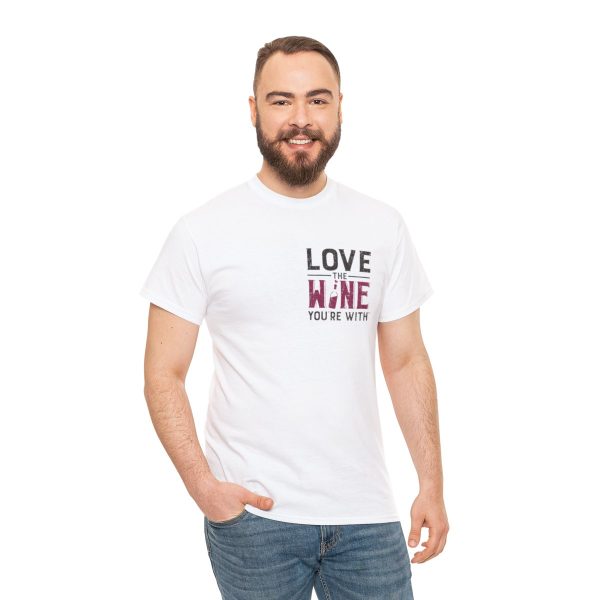 Love the Wine You're With front only design; Unisex Heavy Cotton Tee; SKU 005 - Image 18